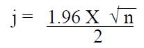 j=(1.96 multiplied by the square root of n) divided by 2